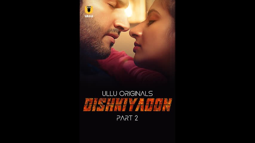 Dishkiyaoon â€“ Part 2 Ep4-6 Ullu